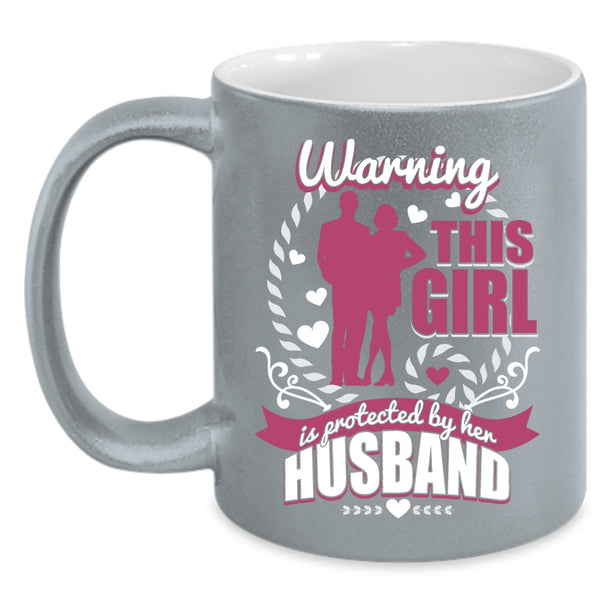 This Girl Is Protected By Her Husband Coffee Mug, Cute Wife Coffee Cup