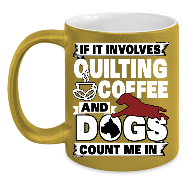 Quilting Coffee And Dogs Coffee Mug, Funny Dog Lover Coffee Cup