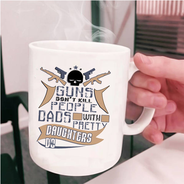 Dad And Daughter Coffee Mug, Dads With Pretty Daughters Do Cup