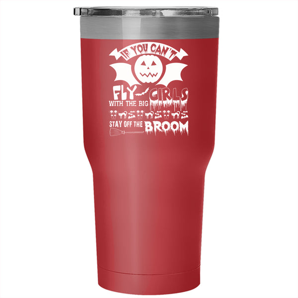 If You Can't Fly With The Big Girls Tumbler 30 oz Stainless Steel, Scary Halloween Travel Mug