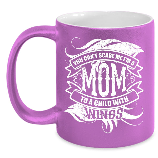 You Can't Scare Me Coffee Mug, I'm A Mom To A Child With Wings Coffee Cup