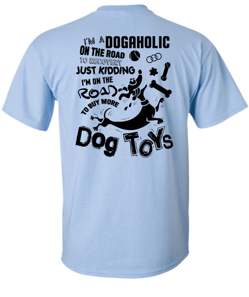 I'm On The Road To Buy More Dog Toys T Shirt, I Love My Dog T Shirt