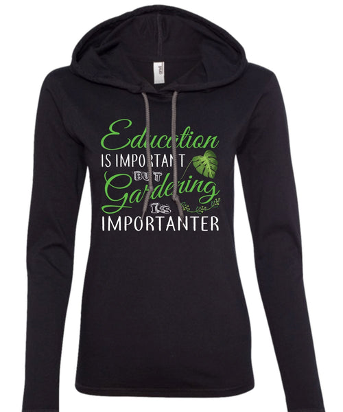 Education Is Important But Gardening Is Importanter T Shirt, School T Shirt (Anvil Ladies Ringspun Hooded)