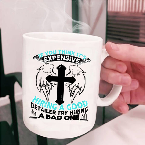 Good Detailer Coffee Mug, It's Expensive Hiring A Good Detailer Cup