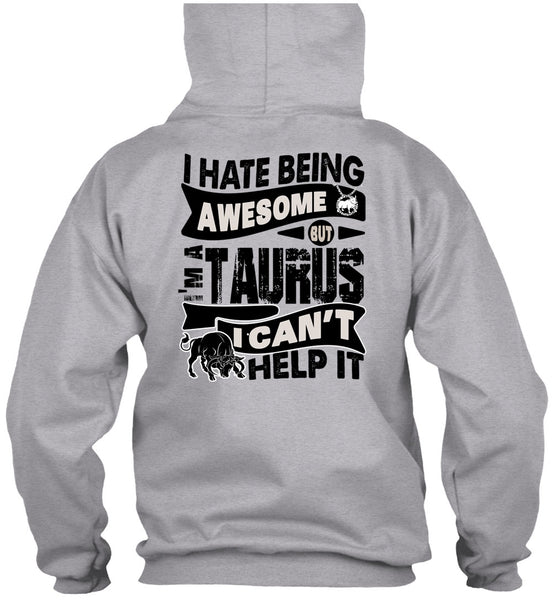 I Hate Being Awesome T Shirt, I Love Taurus T Shirt