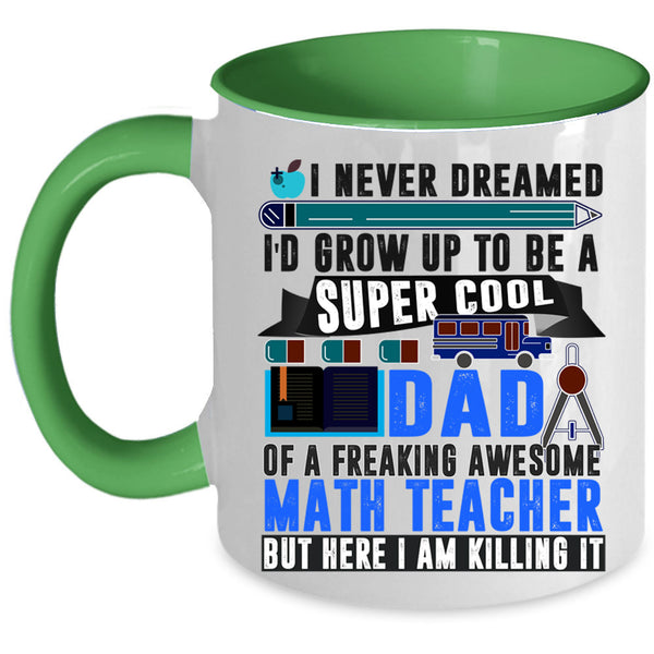 Funny Papa Coffee Mug, I'd Grow Up To Be A Dad Of A Math Teacher Accent Mug