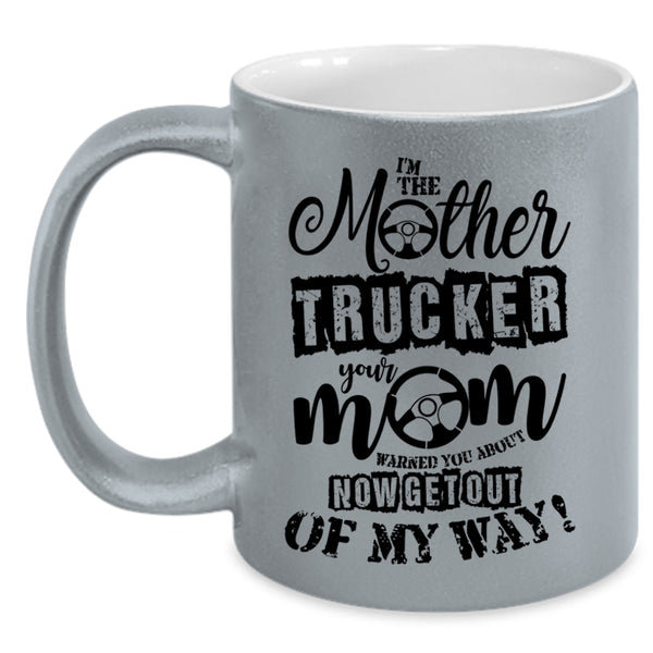 Cool Gift For Mom Coffee Mug, I'm The Mother Trucker Accent Mug