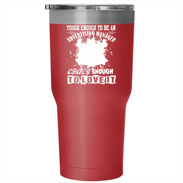 To Be An Advertising Manager Tumbler 30 oz Stainless Steel, Crazy Enough To Love It Travel Mug