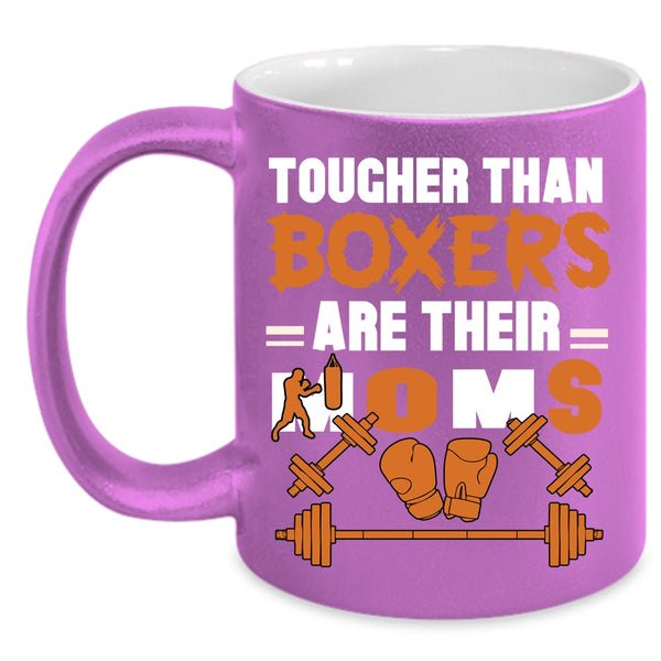 Tougher Than Boxers Are Their Moms Coffee Mug, Cute Mom Coffee Cup