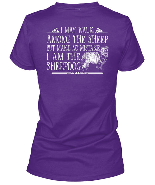 I Am The Sheep Dog T Shirt, I May Walk Among The Sheep T Shirt