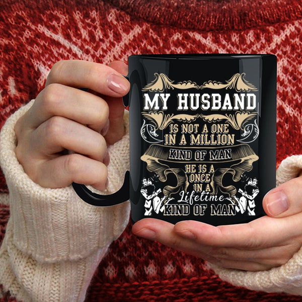 My Husband Is A Once In A Lifetime Kind Of Man Coffee Mug, Cute Coffee Cup