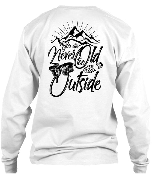 You Are Never Too Old To Play Outside T Shirt, I Love Hiking T Shirt