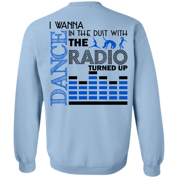 Being A Dancer T Shirt, I Wanna Dance In The Dust With The Radio Turned Up Sweatshirt