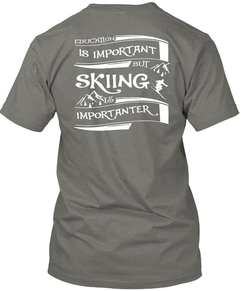Education Is Important But Skiing Is Importanter T Shirt, I Love My Life T Shirt