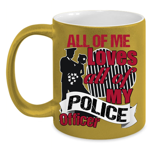 All Of Me Loves All Of My Police Officer Coffee Mug, Gift For Police's Wife Coffee Cup
