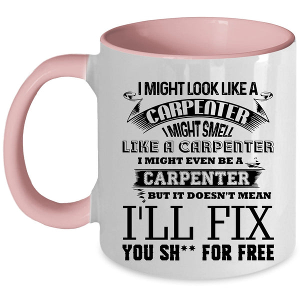 Funny Carpenter Coffee Mug, I Might Look Like A Carpenter Accent Mug