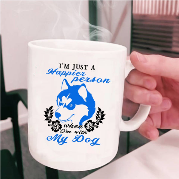 I'm With My Dog Coffee Mug, I'm Just A Happier Person Cup