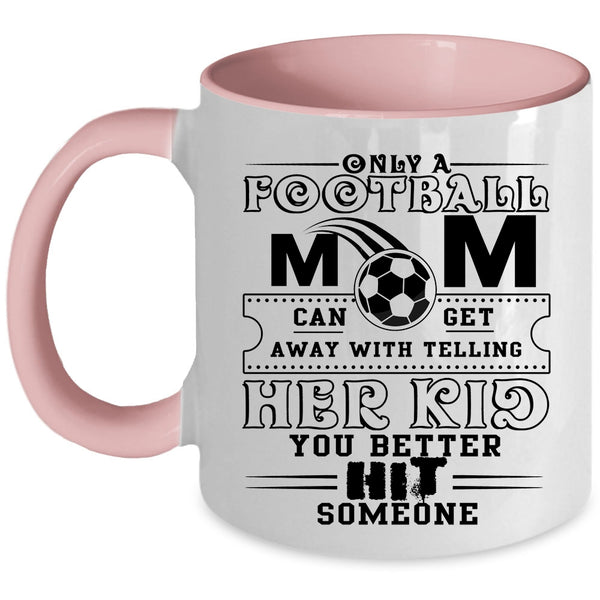 Cool Football Mom Coffee Mug, Only A Football Mom Can Get Accent Mug