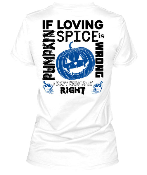 If Pumpkin Loving Spice Is Wrong T Shirt, Wait For Halloween T Shirt