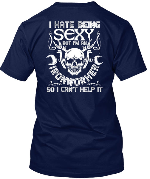 I'm An Ironworker T Shirt, I Can't Help It T Shirt