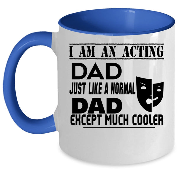 Cool Acting Dad Coffee Mug, I Am An Acting Dad Accent Mug