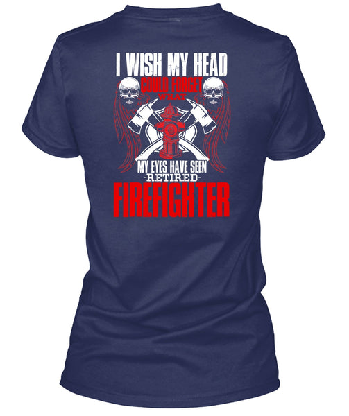 Seen Retired Firefighter T Shirt, Being A Firefighter T Shirt