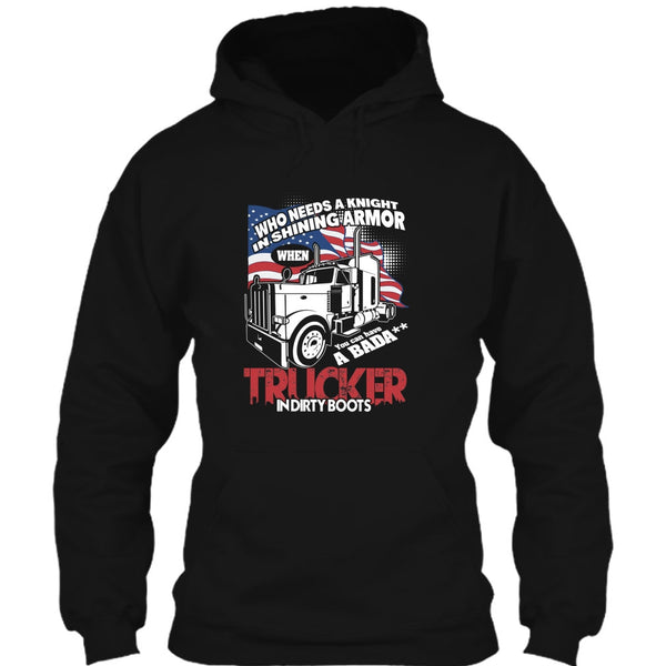 Who Needs A Knight T Shirt, Trucker In Dirty Boots T Shirt