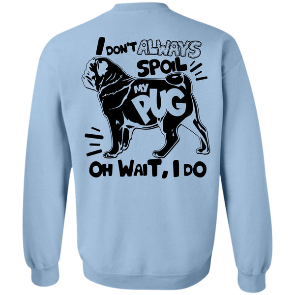 I Love Dog T Shirt, I Don't Always Spoil My Pug Sweatshirt