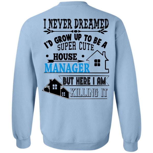 Being A Manager T Shirt, I'd Grow Up To Be A Cute House Manager Sweatshirt