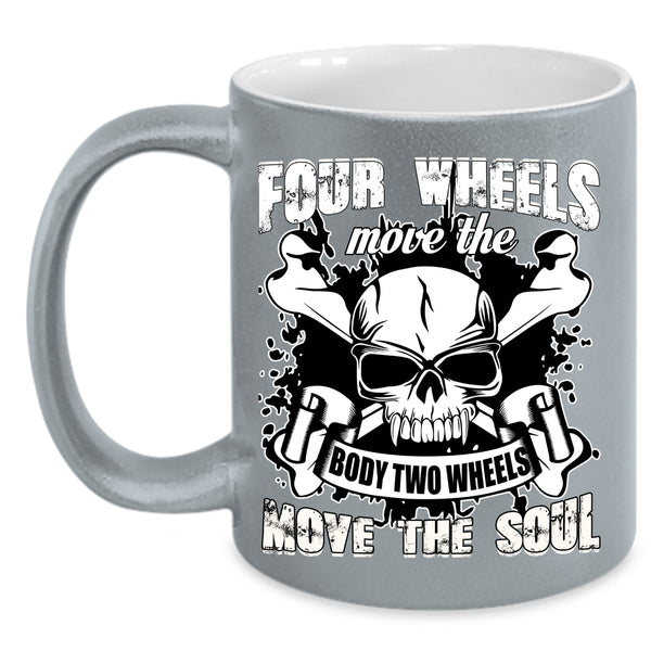 Four Wheels Move The Body Coffee Mug, Two Wheels Move The Soul Coffee Cup