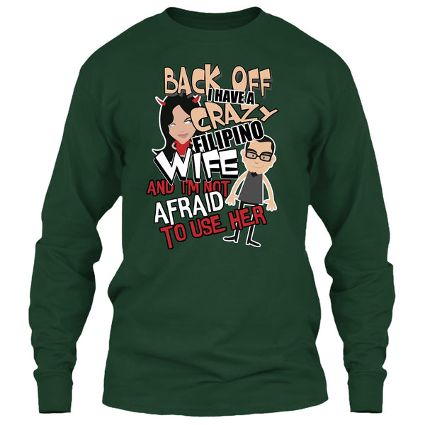 Back Off I Haeve A Crazy Filipino Wife T Shirt, I'm Not Afraid To Use Her T Shirt