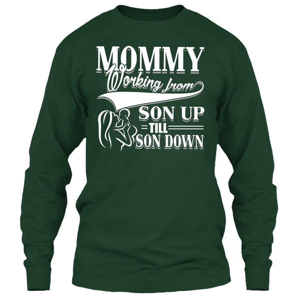 Mommy T Shirt, Working From Son Up T Shirt