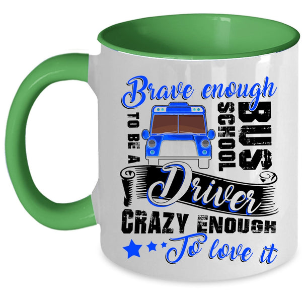 Crazy Enough To Love It Coffee Mug, To Be A School Bus Driver Accent Mug
