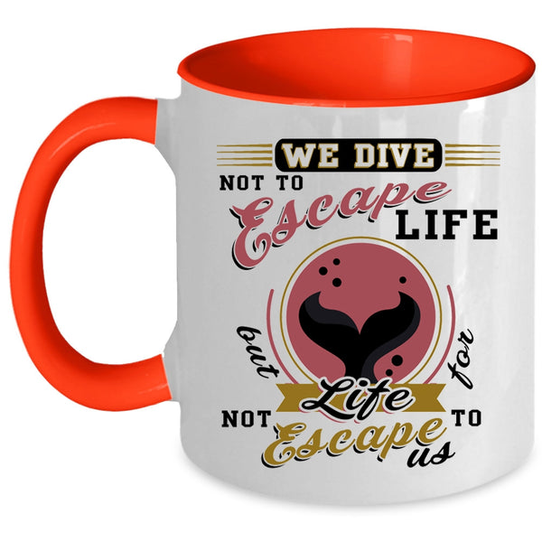 I Love Diving Coffee Mug, We Dive Not To Escape Life Accent Mug