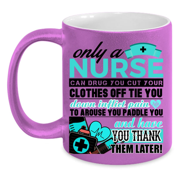 Best Nurse Ever Coffee Mug, Only A Nurse Can Drug Accent Mug