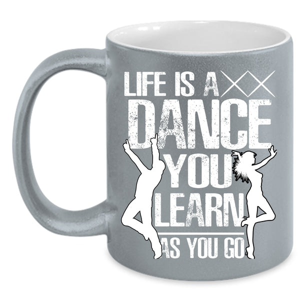 Life Is A Dance Coffee Mug, You Learn As You Go Coffee Cup