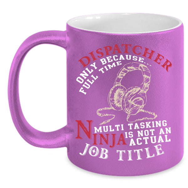 Dispatcher Coffee Mug, Not An Actual Job Title Coffee Cup