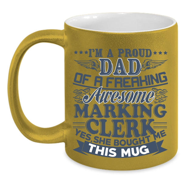 Awesome Marking Clerk Coffee Mug, I'm A Proud Dad Of A Marking Clerk Accent Mug