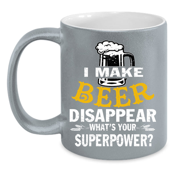 I Make Beer Disappear Coffee Mug, I Love Drinking Beer Coffee Cup