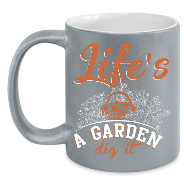 Life's A Garden Dig It Coffee Mug, Awesome Gardener Coffee Cup