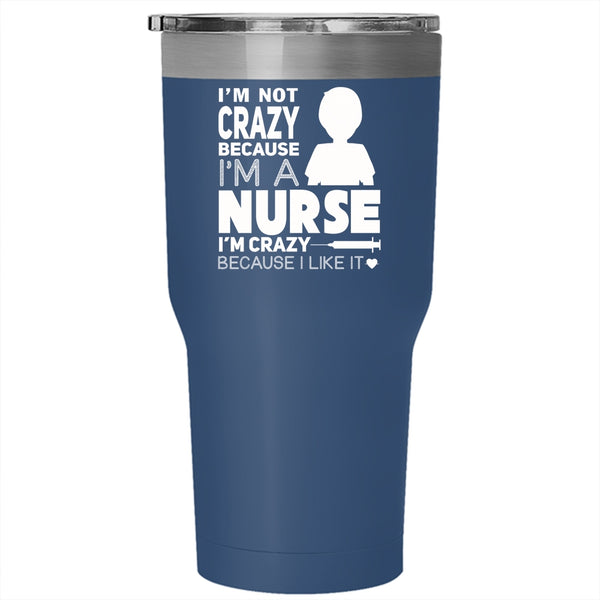 I'm Not Crazy Because I'm A Nurse Tumbler 30 oz Stainless Steel, I Love Nurse Travel Mug