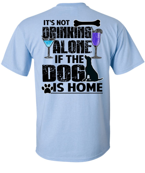 The Dog Is Home T Shirt, I Love My Dog T Shirt