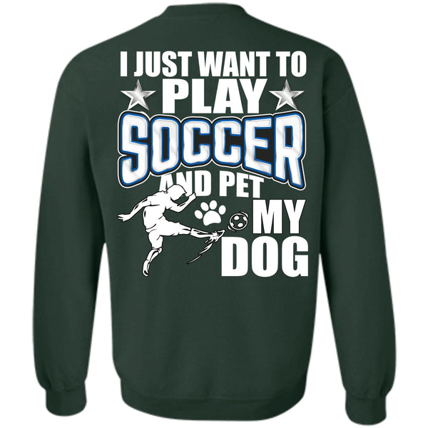 Pet My Dog T Shirt, I Love Soccer Sweatshirt