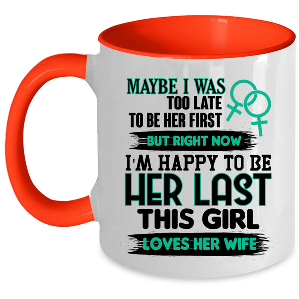 This Girl Loves Her Wife Coffee Mug, I'm Happy To Be Her Last Accent Mug