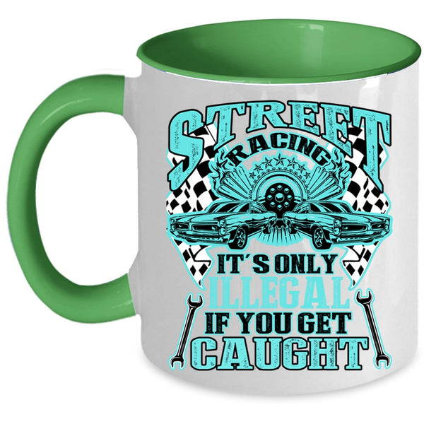 It's Only Illegal If You Get Caught Coffee Mug, Street Racing Accent Mug