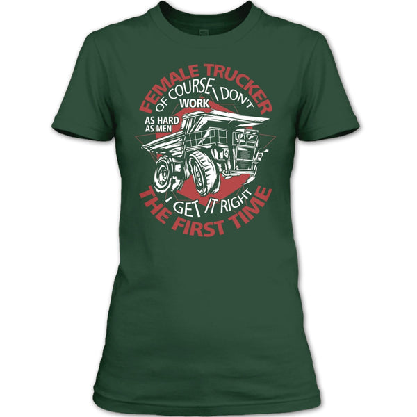 Female Trucker T Shirt, I Get It Right The First Time T Shirt