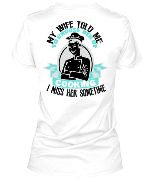 My Wife Told Me T Shirt, I Love Cooking T Shirt