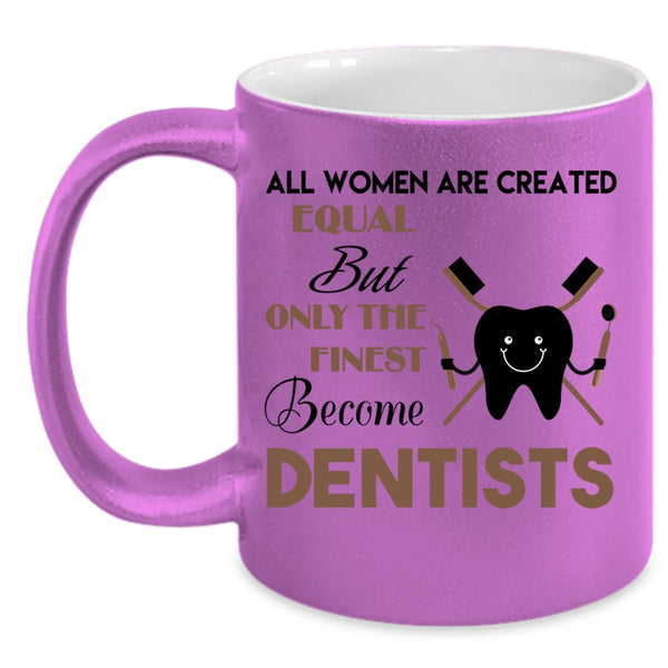 Beautiful Women Coffee Mug, Only The Finest Become Dentists Accent Mug