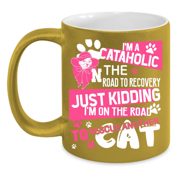 I'm A Cataholic Coffee Mug, I'm On The Road To Rescue Cat Coffee Cup