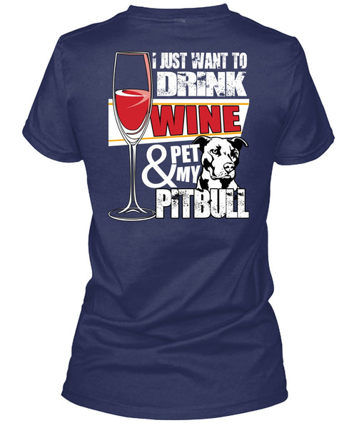 I Just Want To Drink Wine T Shirt, I Love Pit Bull T Shirt